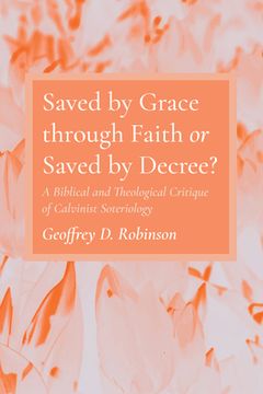 portada Saved by Grace through Faith or Saved by Decree? (en Inglés)
