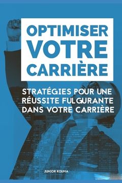 portada Optimiser Votre Carrière: Stratégies pour une réussite fulgurante dans votre carrière (en Francés)