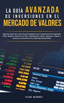 portada La Guía Avanzada de Inversiones en el Mercado de Valores: Siga Esta Guía Paso a Paso Para Principiantes de la Compraventa Para Aprender Cómo Negociar.   En un Operador Burs