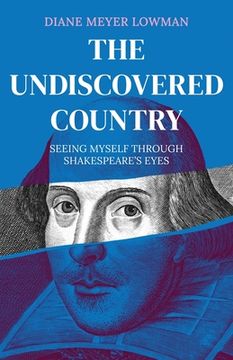 portada The Undiscovered Country: Seeing Myself Through Shakespeare's Eyes (en Inglés)
