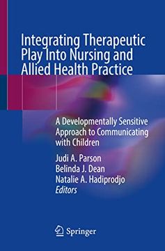 portada Integrating Therapeutic Play Into Nursing and Allied Health Practice: A Developmentally Sensitive Approach to Communicating with Children (in English)