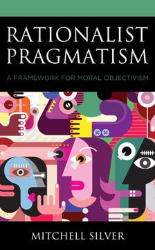 portada Rationalist Pragmatism: A Framework for Moral Objectivism (in English)
