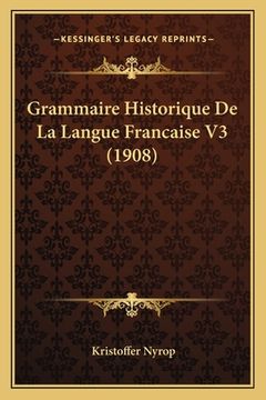 portada Grammaire Historique De La Langue Francaise V3 (1908) (en Francés)