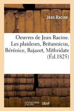 portada Oeuvres de Jean Racine. Les Plaideurs, Britannicus, Berenice, Bajazet, Mithridate (Ed.1825) (Littérature)