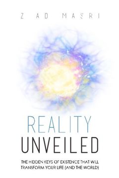 portada Reality Unveiled: The Hidden Keys of Existence That Will Transform Your Life (and the World) (en Inglés)