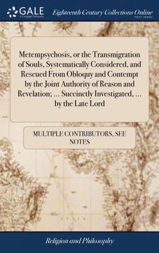 portada Metempsychosis, or the Transmigration of Souls, Systematically Considered, and Rescued From Obloquy and Contempt by the Joint Authority of Reason and. Succinctly Investigated,. By the Late Lord 