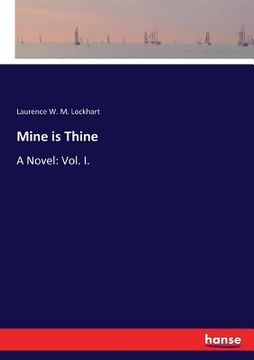 portada Mine is Thine: A Novel: Vol. I. (en Inglés)