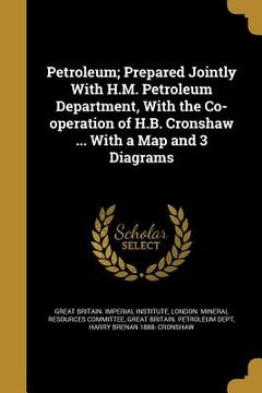 portada Petroleum; Prepared Jointly With H.M. Petroleum Department, With the Co-operation of H.B. Cronshaw ... With a Map and 3 Diagrams (en Inglés)