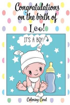 portada CONGRATULATIONS on the birth of LEO! (Coloring Card): (Personalized Card/Gift) Personal Inspirational Messages & Quotes, Adult Coloring!