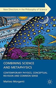 portada Combining Science and Metaphysics: Contemporary Physics, Conceptual Revision and Common Sense (New Directions in the Philosophy of Science)