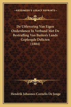 portada De Uitlevering Van Eigen Onderdanen In Verband Met De Bestraffing Van Buiten's Lands Gepleegde Delicten (1884)