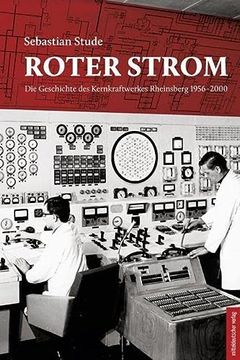 portada Roter Strom: Die Geschichte des Kernkraftwerkes Rheinsberg 1956? 2000 (Zugl. Diss. Univ. Halle-Wittenberg 2020) (en Alemán)