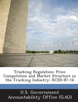 portada Trucking Regulation: Price Competition and Market Structure in the Trucking Industry: Rced-87-16 (en Inglés)