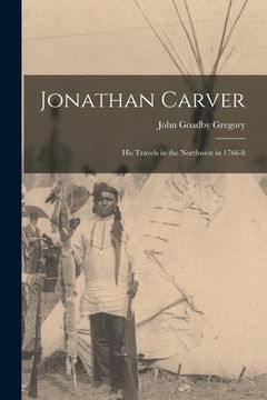 portada Jonathan Carver [microform]: His Travels in the Northwest in 1766-8 (en Inglés)
