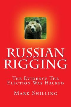 portada Russian Rigging: The Evidence The Election Was Hacked (en Inglés)
