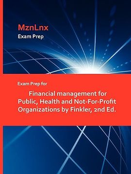 portada exam prep for financial management for public, health and not-for-profit organizations by finkler, 2nd ed.