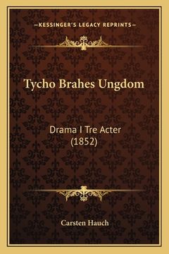 portada Tycho Brahes Ungdom: Drama I Tre Acter (1852) (en Danés)