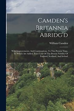 portada Camden's Britannia Abridg'd: With Improvements, and Continuations, to This Present Time. To Which are Added, Exact Lists of the Present Nobility of England, Scotland, and Ireland