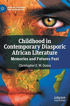 portada Childhood in Contemporary Diasporic African Literature: Memories and Futures Past (African Histories and Modernities) (en Inglés)