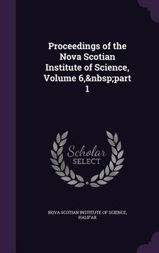 portada Proceedings of the Nova Scotian Institute of Science, Volume 6, part 1 (en Inglés)