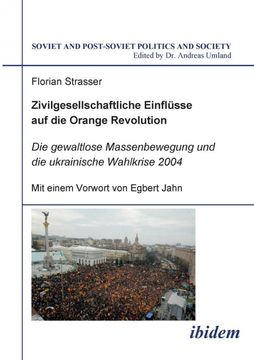 portada Zivilgesellschaftliche Einflusse auf die Orange Revolution. Die Gewaltlose Massenbewegung und die Ukrainische Wahlkrise 2004 (in German)