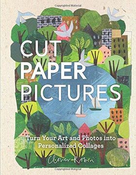 portada Cut Paper Pictures: Turn Your Art and Photos into Personalized Collages (en Inglés)