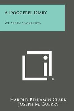 portada A Doggerel Diary: We Are in Alaska Now (en Inglés)