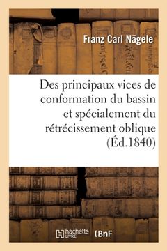 portada Des Principaux Vices de Conformation Du Bassin Et Spécialement Du Rétrécissement Oblique (en Francés)
