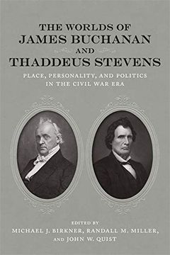 portada The Worlds of James Buchanan and Thaddeus Stevens: Place, Personality, and Politics in the Civil war era (Conflicting Worlds: New Dimensions of the American Civil War) (en Inglés)