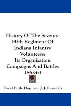 portada history of the seventy-fifth regiment of indiana infantry volunteers: its organization campaigns and battles 1862-63 (en Inglés)
