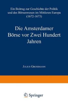 portada Die Amsterdamer Borse VOR Zwei Hundert Jahren: Ein Beitrag Zur Geschichte Der Politik Und Des Borsenwesens Im Mittleren Europa (1672-1673)