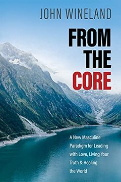 portada From the Core: A new Masculine Paradigm for Leading With Love, Living Your Truth, and Healing the World 