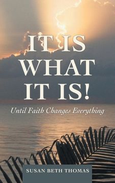 portada It Is What It Is!: Until Faith Changes Everything