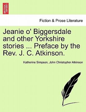 portada jeanie o' biggersdale and other yorkshire stories ... preface by the rev. j. c. atkinson. (en Inglés)