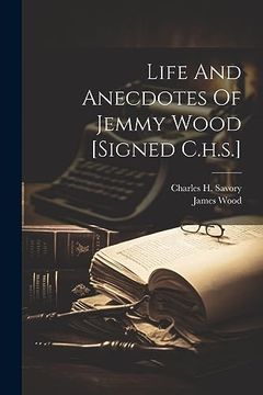 portada Life and Anecdotes of Jemmy Wood [Signed C. H. Si ]