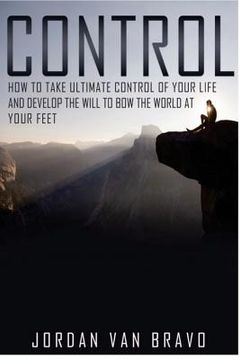 portada Control: How to take ultimate control of your life and develop the Will to bow the world at your feet (in English)
