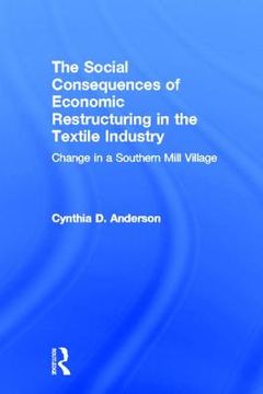 portada social consequences of economic restructuring in the textile industry: change in a southern mill village (en Inglés)