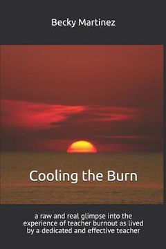 portada Cooling the Burn: A Raw and Real Glimpse Into the Experience of Teacher Burnout as Lived by a Dedicated and Effective Teacher (in English)