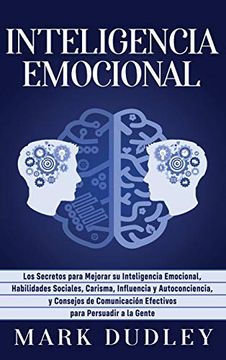 portada Inteligencia Emocional: Los Secretos Para Mejorar su Inteligencia Emocional, Habilidades Sociales, Carisma, Influencia y Autoconciencia, y Consejos de.   Para Persuadir a la Gente