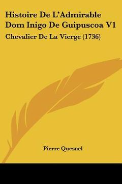 portada histoire de l'admirable dom inigo de guipuscoa v1: chevalier de la vierge (1736) (en Inglés)