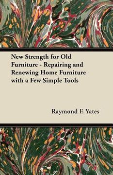 portada new strength for old furniture - repairing and renewing home furniture with a few simple tools (in English)