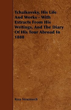 portada tchaikovsky, his life and works - with extracts from his writings, and the diary of his tour abroad