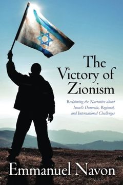 portada The Victory of Zionism: Reclaiming the Narrative about Israel's Domestic, Regional, and International Challenges