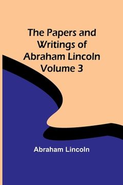 portada The Papers and Writings of Abraham Lincoln - Volume 3 (in English)