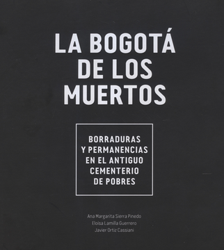 portada Bogota De Los Muertos Borraduras Y Permanencias En El Antiguo Cementerio De Pobres, La (en Instituto Distrital de Patrimonio Cultural)