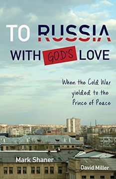portada To Russia, With God's Love: When the Cold war Yielded to the Prince of Peace (en Inglés)