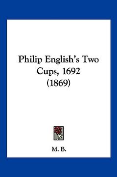 portada philip english's two cups, 1692 (1869) (in English)