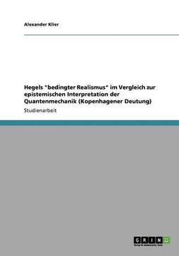 portada Hegels "bedingter Realismus" im Vergleich zur epistemischen Interpretation der Quantenmechanik (Kopenhagener Deutung) (German Edition)