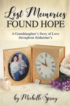 portada Lost Memories Found Hope: A Granddaughter's Story of Love throughout Alzheimer's (en Inglés)