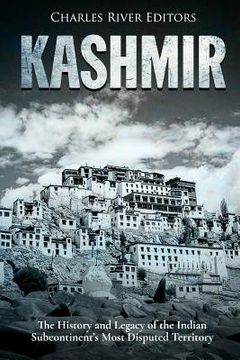 portada Kashmir: The History and Legacy of the Indian Subcontinent's Most Disputed Territory